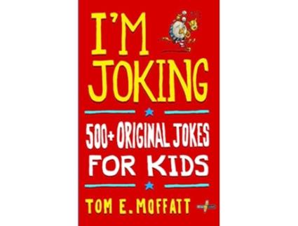 Livro Im Joking 500 Original Jokes for Kids de Tom E Moffatt (Inglês)