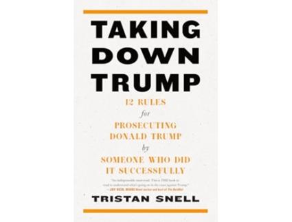 Livro Taking Down Trump de Tristan Snell (Inglês - Capa Dura)