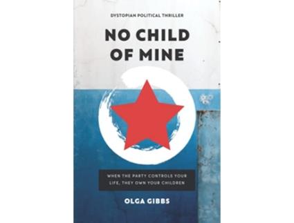Livro No Child of Mine A dystopian political conspiracy thriller de Olga Gibbs (Inglês)