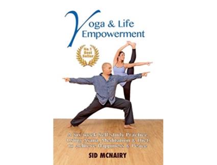 Livro Yoga Life Empowerment A Sixweek Selfstudy Practice Using Asana Meditation Diet to Achieve Happiness Peace de Sid McNairy (Inglês)