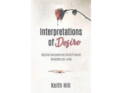 Livro Interpretations of Desire Mystical love poems by the Sufi Master Muyhiddin Ibn Arabi Classics of World Mysticism de Keith Hill (Inglês)