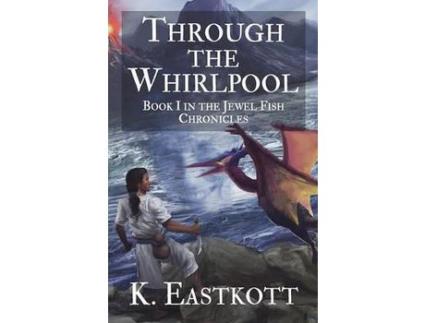 Livro Through The Whirlpool: Book I Of The Jewel Fish Chronicles de K. Eastkott (Inglês)