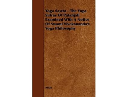 Livro Yoga Sastra The Yoga Sutras of Patanjali Examined with a Notice of Swami Vivekanandas Yoga Philosophy de Anon (Inglês)