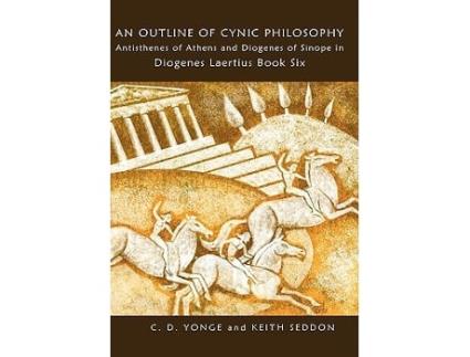 Livro An Outline of Cynic Philosophy Antisthenes of Athens and Diogenes of Sinope in Diogenes Laertius Book Six de Keith Seddon C D Yonge (Inglês)