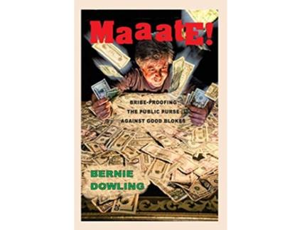 Livro MAAATE Bribeproofing the public purse against good blokes de Bernie Dowling (Inglês)