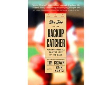 Livro The Tao of the Backup Catcher Playing Baseball for the Love of the Game de Tim Brown (Inglês - Capa Dura)