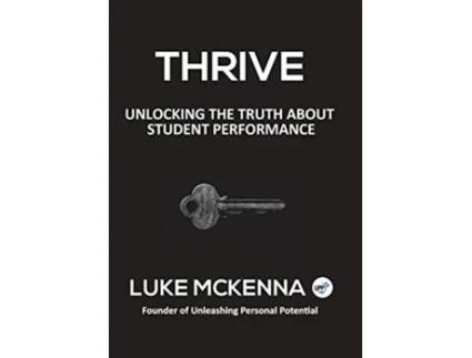 Livro THRIVE UNLOCKING THE TRUTH ABOUT STUDENT PERFORMANCE de Luke Mckenna (Inglês)