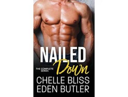 Livro Nailed Down The Complete Series de Chelle Bliss e Eden Butler (Inglês - Capa Dura)