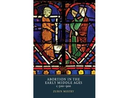 Livro Abortion in the Early Middle Ages c500900 de Zubin Mistry (Inglês)