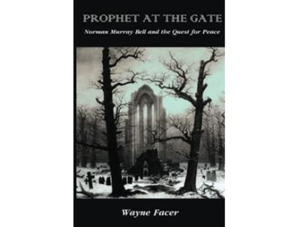 Livro Prophet at the Gate Norman Murray Bell and the Quest for Peace de Wayne Facer (Inglês)