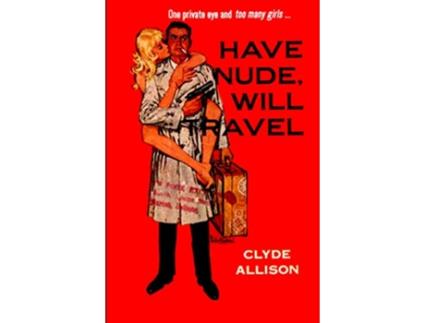 Livro Have Nude, Will Travel de Clyde Allison (Inglês)