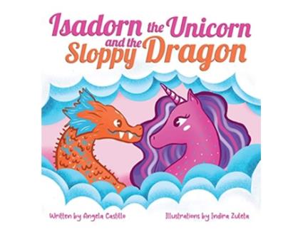 Livro Isadorn the Unicorn and the Sloppy Dragon de Angela Castillo (Inglês)