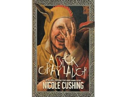 Livro A Sick Gray Laugh de Nicole Cushing (Inglês)