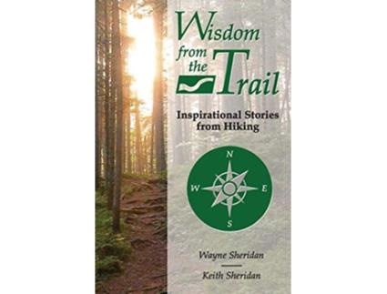 Livro Wisdom from the Trail Inspirational Stories from Hiking de Wayne Sheridan e Keith Sheridan (Inglês)