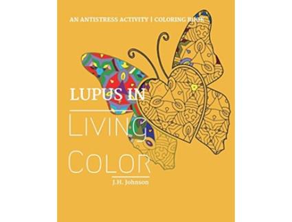 Livro Lupus in Living Color An Antistress Activity Coloring Book de JH Johnson (Inglês)