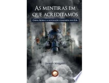 Livro As Mentiras em que Acreditamos: China, Rússia e a revolução comunista nos EUA de Jeffrey Nyquist (Português do Brasil)