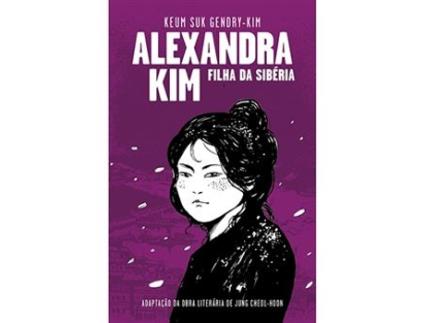 Livro Alexandra Kim - Filha da Sibéria de Keum Suk Gendry Kim (Português - Capa Dura)