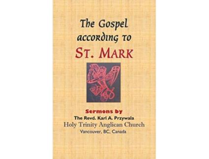 Livro The Gospel According to St Mark Sermons by THE REVD KARL A PRZYWALA de Karl A Przywala (Inglês)