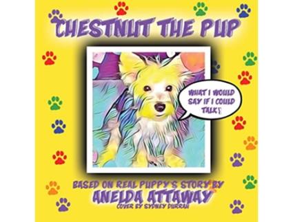 Livro Chestnut the Pup What I Would Say If I Could Talk de Anelda L Attaway (Inglês)