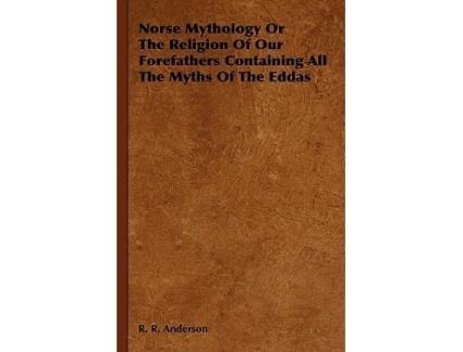 Livro Norse Mythology or the Religion of Our Forefathers Containing All the Myths of the Eddas de R R Anderson (Inglês)