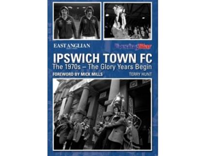 Livro Ipswich Town FC The 1970s The Glory Years Begin de Terry Hunt (Inglês)