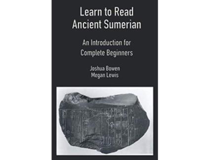 Livro Learn to Read Ancient Sumerian An Introduction for Complete Beginners de Joshua Aaron Bowen Megan Hollie Caroline Lewis (Inglês)