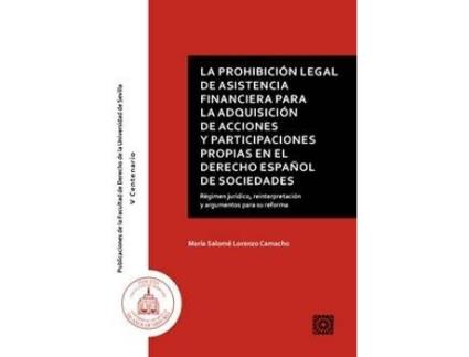 Livro La Prohibición Legal De Asistencia Financiera Para La Adquisición De Acciones Y Participaciones Propias En El Derecho Español De Sociedades