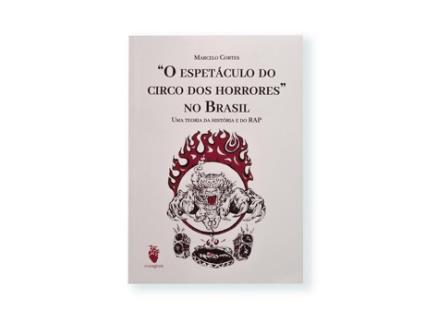 Livro O Espetáculo Do Circo Dos Horrores No Brasil Uma Teoria Da História E Do Rap de MARCELO CORTES (Português)