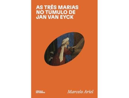 Livro As Três Marias No Túmulo De Jan Van Eyck de Marcelo Ariel (Português)