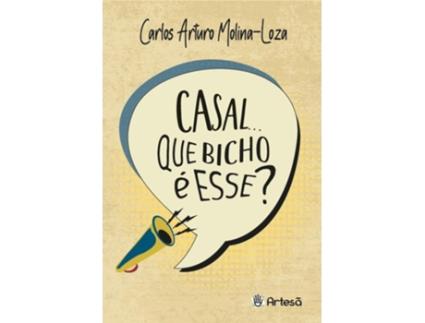 Livro Casal. Que Bicho É Esse? Passos Para Uma Compreensão Ecoetológica Da Incompreensão Na Relação Home de Carlos Arturo Molina-Loza (Português)