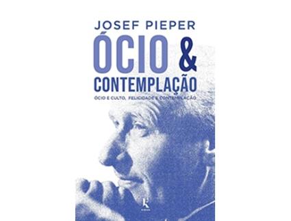 Livro Ócio E Contemplação - Ócio E Culto, Felicidade E Contemplação de Josef Pieper (Português do Brasil)