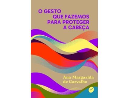Livro O Gesto Que Fazemos Para Proteger A Cabeça de ANA MARGARIDA DE CARVALHO (Português)