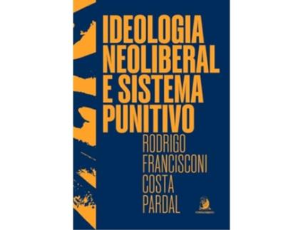 Livro Ideologia Neoliberal E Sistema Punitivo de RODRIGO FRANCISCONI COSTA PARDAL (Português)