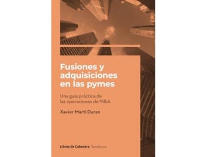 Livro Fusiones Y Adquisiciones En Las Pymes Una Guía Práctica De Las Operaciones De MAmp A de Xavier Martí Duran (Espanhol)
