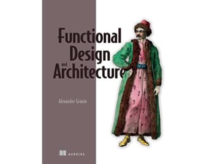 Livro Functional Design and Architecture de Alexander Granin (Inglês)
