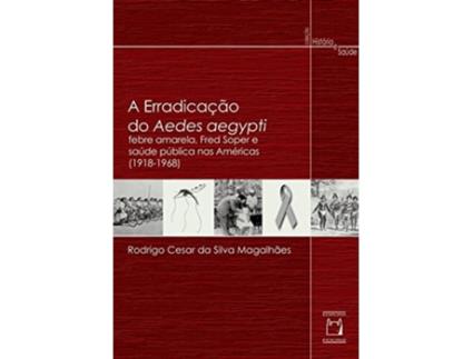 Livro Erradicacao Do Aedes Aegypti, A Febre Amarela, Fr de Rodrigo Cesar da Silva Magalhães (Português do Brasil)