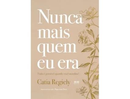 Livro Nunca Mais Quem Eu Era Tudo É Possível Quando Você Acredita! de Catia Regiely (Português)