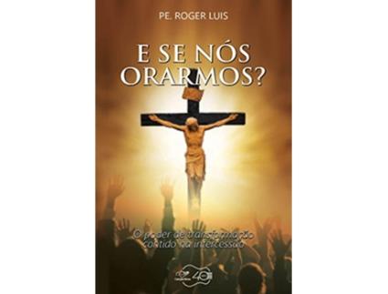Livro E Se Nos Orarmos? de Roger Luis (Português)