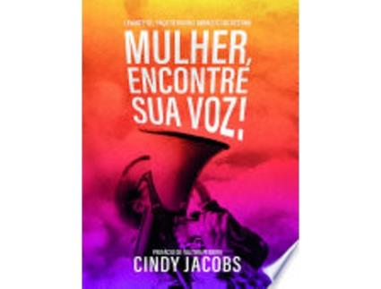 Livro Mulher, encontre sua voz! Levante-se, faça-se ouvir e abrace o seu destino Autor: Cindy Jacobs - Portugues de CINDY JACOBS (Português do Brasil)