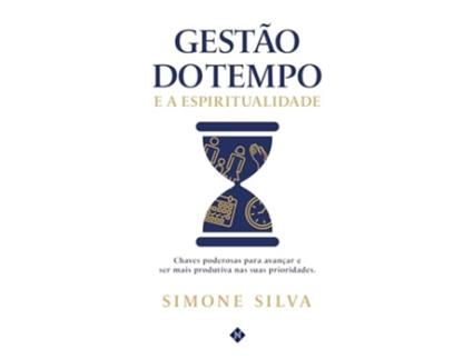 Livro Gestão Do Tempo E A Espiritualidade Chaves Poderosas Para Avançar E Ser Mais Produtiva de Simone Silva (Português)