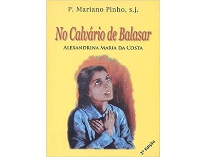 Livro No Calvario De Balasar - Alexandrina Maria Da Costa de P Mariano Pinho (Português)