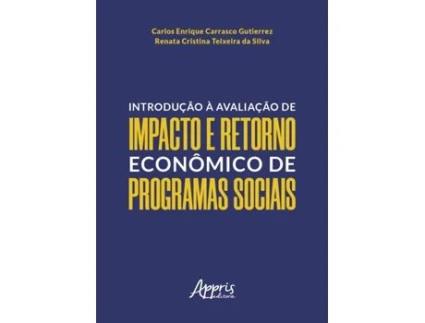 Livro Introdução À Avaliação De Impacto E Retorno Econômico De Programas Sociais de Carlos Enrique Carrasco Gutierrez (Português)