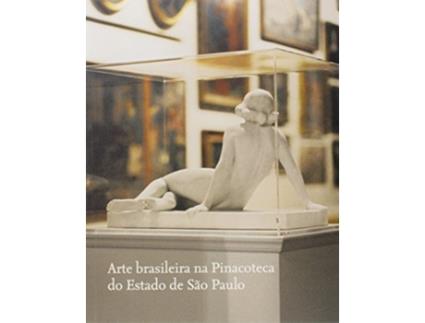 Livro Arte Brasileira Na Pinacoteca Do Estado De São Paulo de Taisa Helena Pascale Palhares (Português do Brasil)