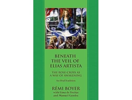 Livro Beneath the Veil of Elias Artista The RoseCroix as a Way of Awakening An Oral Tradition de Rémi Boyer Lima de Freitas (Inglês)