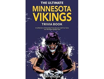 Livro The Ultimate Minnesota Vikings Trivia Book A Collection of Amazing Trivia Quizzes and Fun Facts for DieHard Vikings Fans de Ray Walker (Inglês)