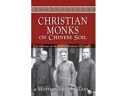 Livro Christian Monks on Chinese Soil A History of Monastic Missions to China de Matteo NicoliniZani (Inglês)