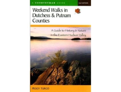 Livro Weekend Walks in Dutchess & Putnam Counties: A Guide to History & Nature in the Eastern Hudson Valley, Second Edition Peggy Turco (Inglês)