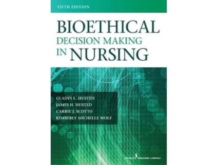 Livro Bioethical Decision Making in Nursing de Gladys Husted PhD MSN RN Carrie Scotto PhD MSN RN Kimberly Wolf PhD MS PMHCNSBC James H Husted (Inglês)
