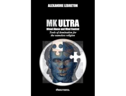 Livro MK Ultra Ritual Abuse and Mind Control Tools of domination for the nameless religion de Alexandre Lebreton (Inglês)