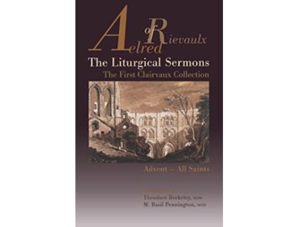 Livro The Liturgical Sermons The First Clairvaux Collection AdventAll Saints Volume 58 Cistercian Fathers Series de Aelred of Rievaulx (Inglês)